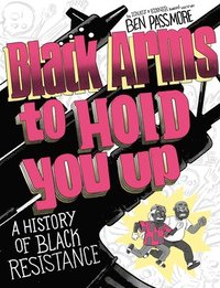bokomslag Black Arms to Hold You Up: A History of Black Resistance