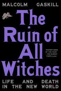bokomslag The Ruin of All Witches: Life and Death in the New World