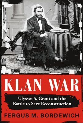 bokomslag Klan War: Ulysses S. Grant and the Battle to Save Reconstruction