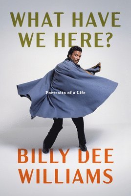 Billy Dee Williams - What Have We Here?: Portraits of a Life, Inbunden