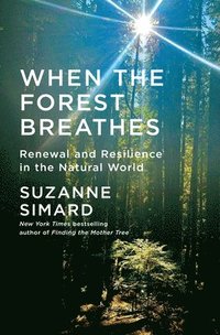 bokomslag When the Forest Breathes: Renewal and Resilience in the Natural World