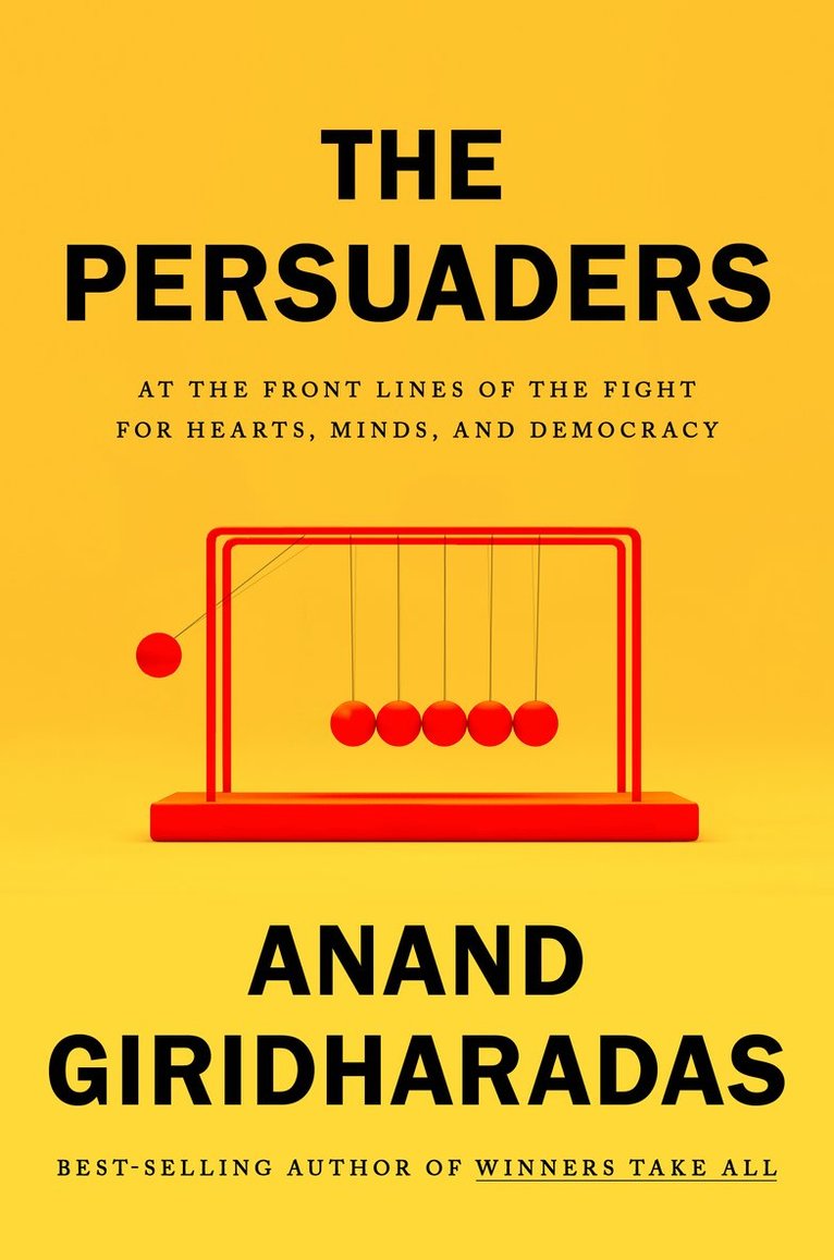 Anand Giridharadas - The Persuaders, Inbunden