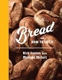 bokomslag Bread and How to Eat It: A Cookbook