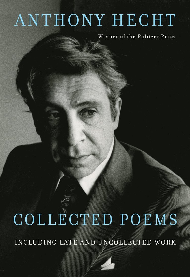 Anthony Hecht, Philip Hoy, Philip Hoy - Collected Poems of Anthony Hecht, Inbunden