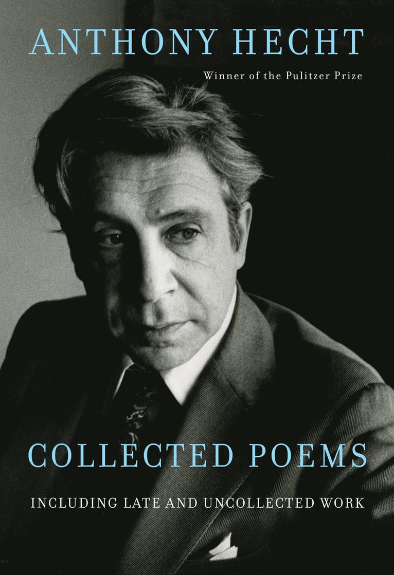 Collected Poems of Anthony Hecht 1