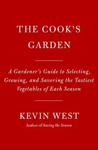 bokomslag The Cook's Garden: A Gardener's Guide to Selecting, Growing, and Savoring the Tastiest Vegetables of Each Season