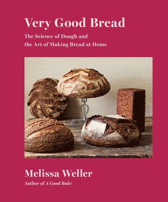 Very Good Bread: The Science of Dough and the Art of Making Bread at Home: A Cookbook 1