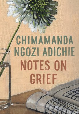 Chimamanda Ngozi Adichie - Notes on Grief, Inbunden