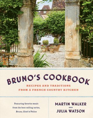 Bruno's Cookbook: Recipes and Traditions from a French Country Kitchen 1