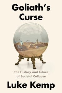 bokomslag Goliath's Curse: The History and Future of Societal Collapse