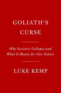 bokomslag Goliath's Curse: Why Societies Collapse and What It Means for Our Future