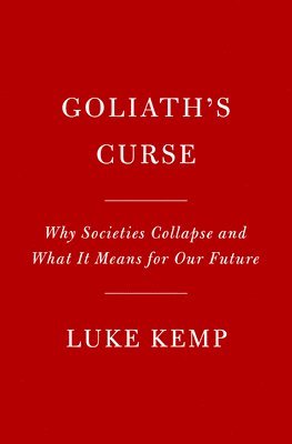 Goliath's Curse: The History and Future of Societal Collapse