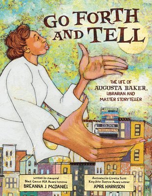 Breanna J. McDaniel, Breanna J McDaniel - Go Forth and Tell: The Life of Augusta Baker, Librarian and Master Storyteller, Inbunden