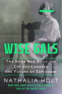 bokomslag Wise Gals: The Spies Who Built the CIA and Changed the Future of Espionage