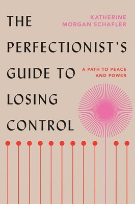 Katherine Morgan Schafler - The Perfectionist's Guide to Losing Control, Inbunden