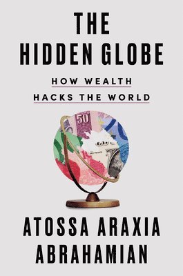 bokomslag The Hidden Globe: How Wealth Hacks the World