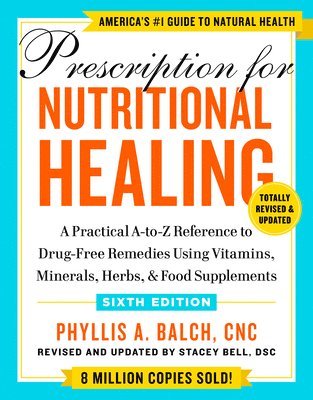 Prescription For Nutritional Healing, Sixth Edition 1