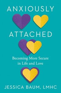 bokomslag Anxiously Attached: Becoming More Secure in Life and Love
