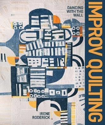 Irene Roderick - Improv Quilting, Inbunden
