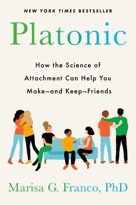 bokomslag Platonic: How the Science of Attachment Can Help You Make--And Keep--Friends