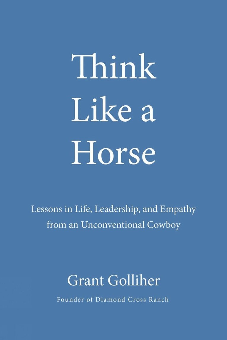 Grant Golliher - Think Like a Horse, Inbunden