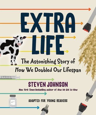 Steven Johnson - Extra Life (Young Readers Adaptation): The Astonishing Story of How We Doubled Our Lifespan, Inbunden