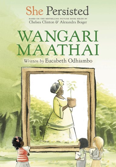 Eucabeth Odhiambo, Chelsea Clinton - She Persisted: Wangari Maathai, Inbunden