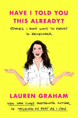 Lauren Graham - Have I Told You This Already?, Inbunden