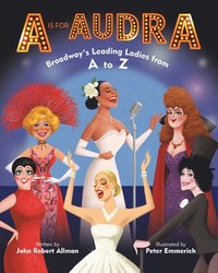 bokomslag A Is for Audra: Broadway's Leading Ladies from A to Z