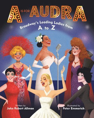 A Is for Audra: Broadway's Leading Ladies from A to Z 1