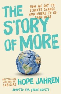 bokomslag The Story of More (Adapted for Young Adults): How We Got to Climate Change and Where to Go from Here
