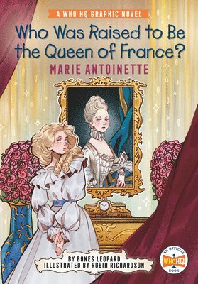 Who Was Raised to Be the Queen of France?: Marie Antoinette: A Who HQ Graphic Novel 1