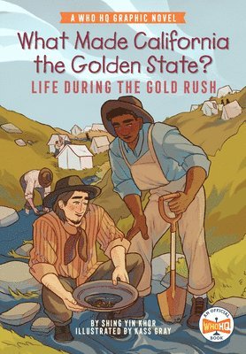 What Made California the Golden State?: Life During the Gold Rush: A Who HQ Graphic Novel 1