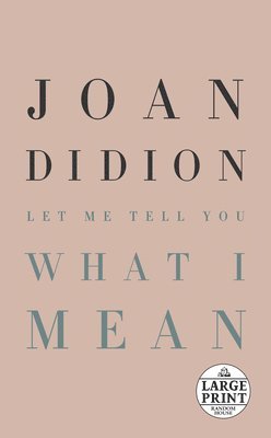 Joan Didion - Let Me Tell You What I Mean, Häftad