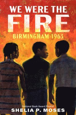 We Were the Fire: Birmingham 1963