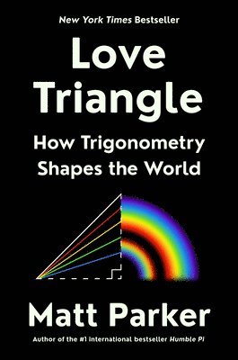 Matt Parker - Love Triangle: How Trigonometry Shapes the World, Inbunden