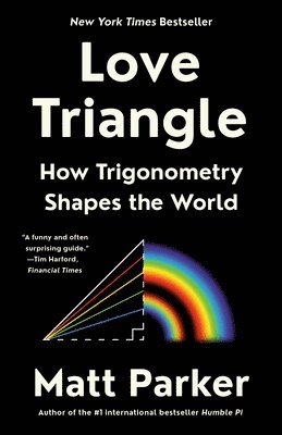 Matt Parker - Love Triangle: How Trigonometry Shapes the World, Häftad