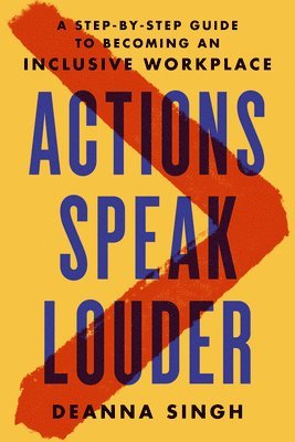Actions Speak Louder: A Step-By-Step Guide to Becoming an Inclusive Workplace 1