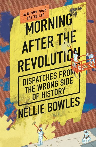 Nellie Bowles - Morning After the Revolution, Inbunden
