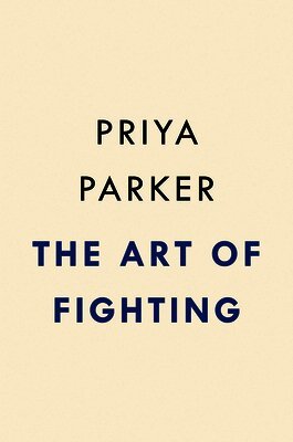Priya Parker - The Art of Fighting: The Transformative Power of Conflict, Inbunden