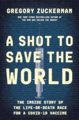 Gregory Zuckerman - SHOT TO SAVE THE WORLD, Inbunden