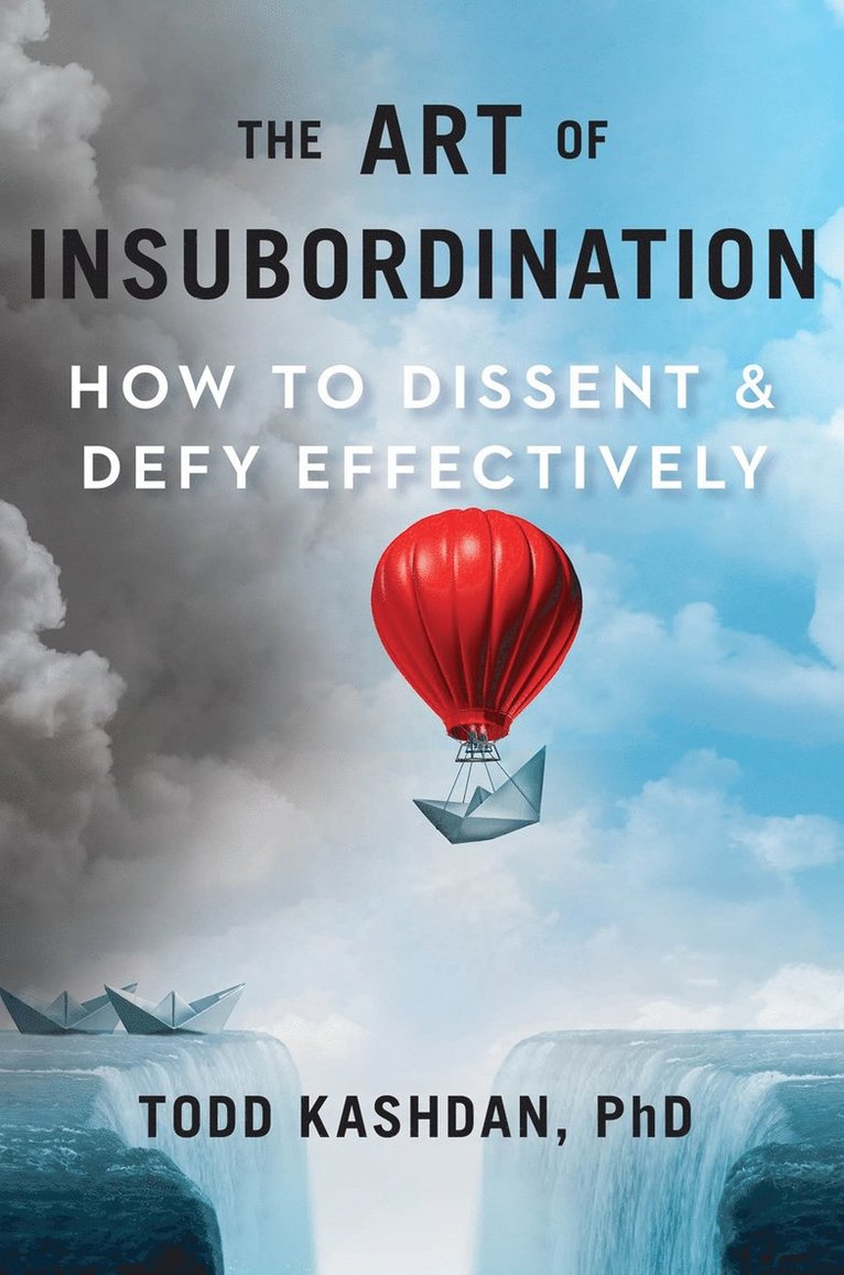 Todd B. Kashdan, Todd B Kashdan - Art of Insubordination, Inbunden
