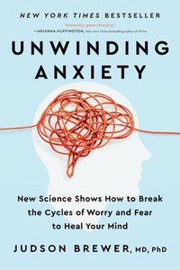 bokomslag Unwinding Anxiety: New Science Shows How to Break the Cycles of Worry and Fear to Heal Your Mind