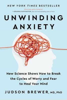 Unwinding Anxiety: New Science Shows How to Break the Cycles of Worry and Fear to Heal Your Mind 1