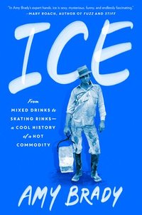 bokomslag Ice: From Mixed Drinks to Skating Rinks--A Cool History of a Hot Commodity