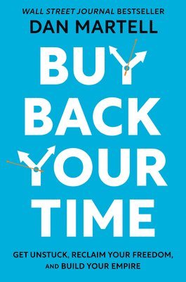 Dan Martell - Buy Back Your Time, Inbunden