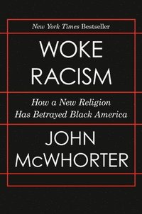bokomslag Woke Racism: How a New Religion Has Betrayed Black America