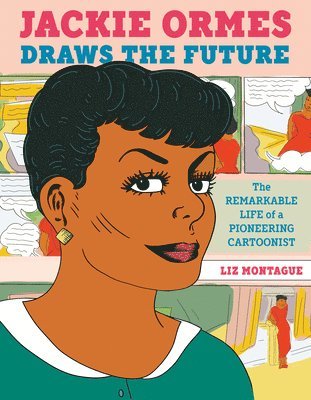 Jackie Ormes Draws the Future: The Remarkable Life of a Pioneering Cartoonist 1