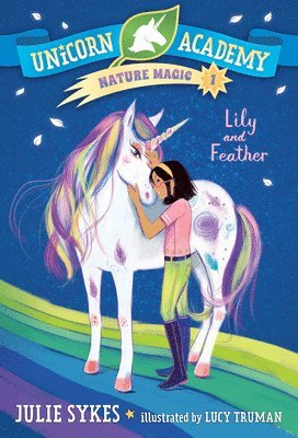 Julie Sykes - Unicorn Academy Nature Magic #1: Lily and Feather, Häftad