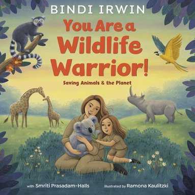 Bindi Irwin, Smriti Prasadam-Halls - You Are a Wildlife Warrior!: Saving Animals & the Planet, Inbunden
